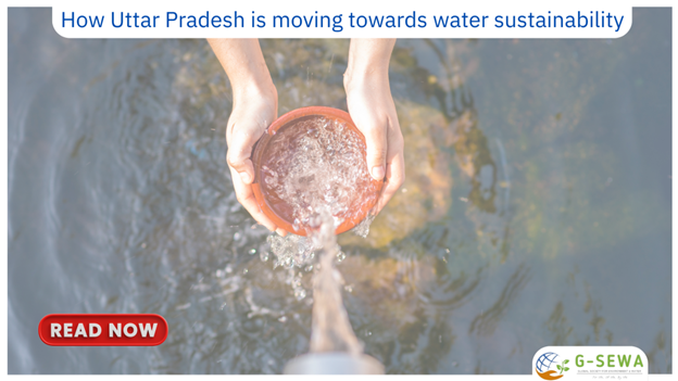 How Uttar Pradesh is moving towards water sustainability